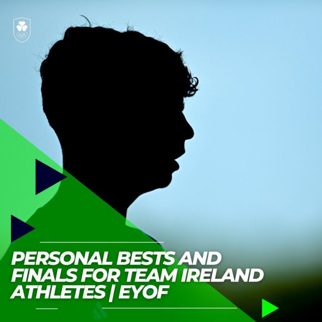 PERSONAL BESTS AND FINALS FOR TEAM IRELAND ATHLETES AT THE EYOF IN SLOVENIA